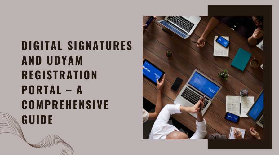 Digital Signatures and Udyam Registration Portal – A Comprehensive Guide