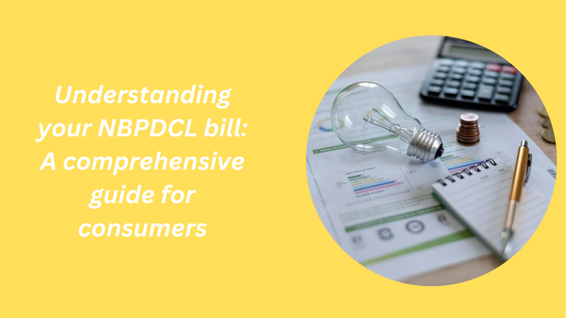 Understanding your NBPDCL bill: A comprehensive guide for consumers