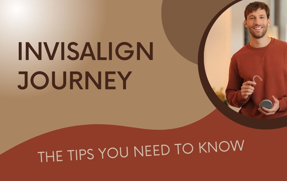 Invisalign Journey: The Tips You Need to Know