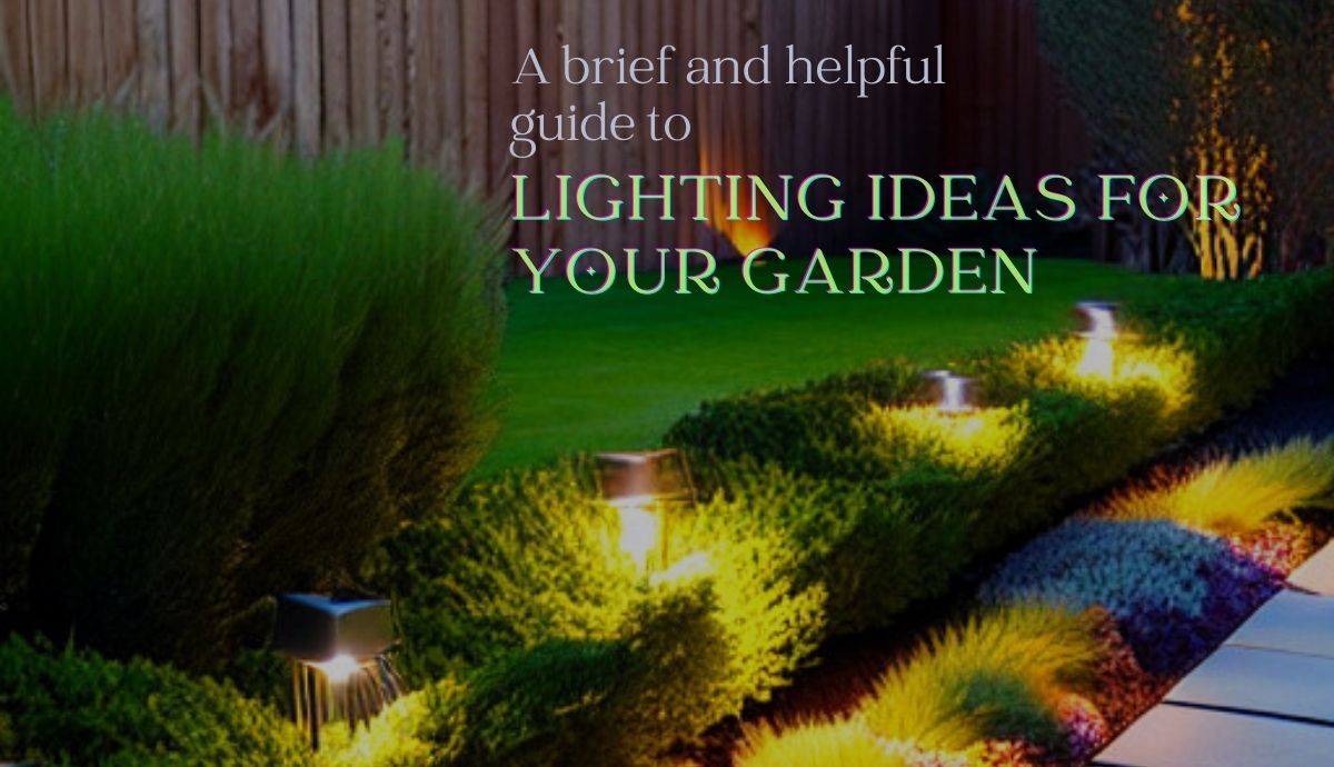A brief and helpful guide to lighting ideas for your garden